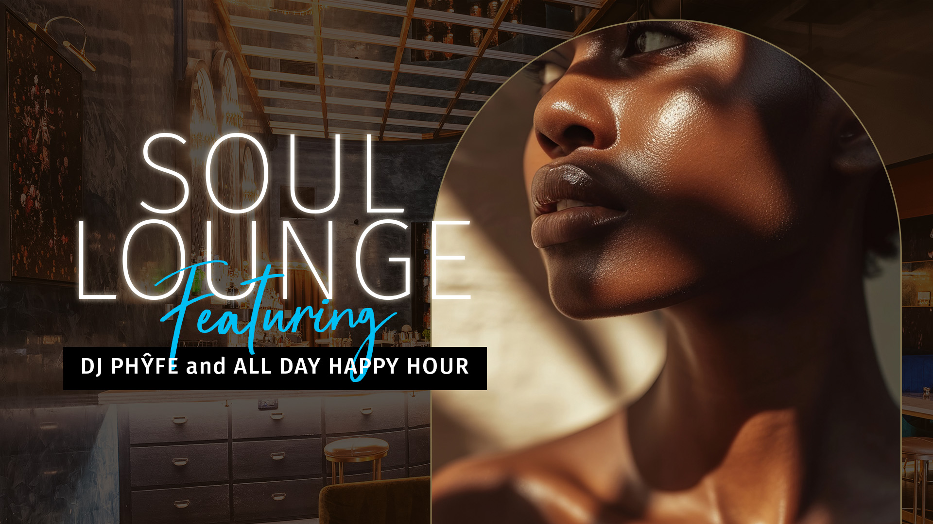 Beautiful women with glowing bronze skin and interior image of Bottled in Bond, The Parlour in the background. The flyer is for the Soul Lounge Event featuring DJ Phyfe and All Day Happy Hour